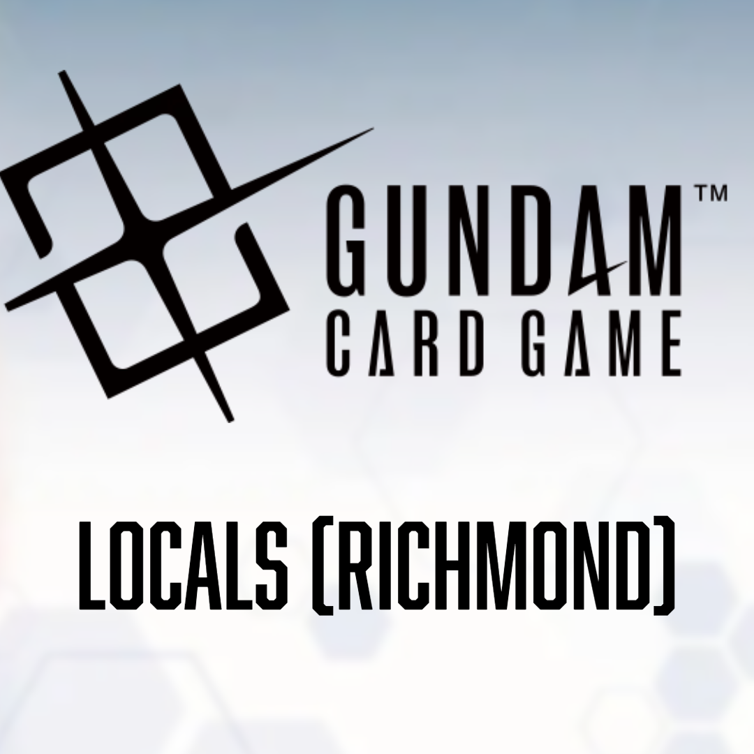 Gundam Locals (Richmond)  4th @ 6:00 PM